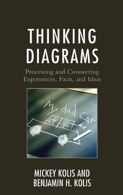 Thinking Diagrams: Processing and Connecting Experiences, Facts, and Ideas - Mickey Kolis,Benjamin H. Kolis - cover