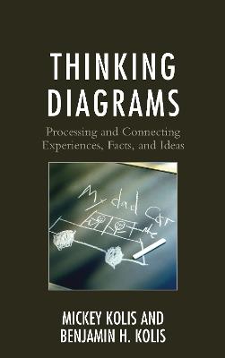 Thinking Diagrams: Processing and Connecting Experiences, Facts, and Ideas - Mickey Kolis,Benjamin H. Kolis - cover