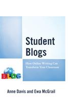 Student Blogs: How Online Writing Can Transform Your Classroom - Anne Davis,Ewa McGrail - cover