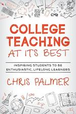 College Teaching at Its Best: Inspiring Students to Be Enthusiastic, Lifelong Learners