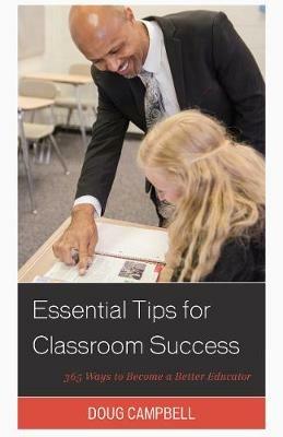 Essential Tips for Classroom Success: 365 Ways to Become a Better Educator - Doug Campbell - cover