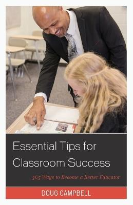 Essential Tips for Classroom Success: 365 Ways to Become a Better Educator - Doug Campbell - cover
