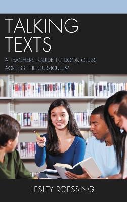 Talking Texts: A Teachers' Guide to Book Clubs across the Curriculum - Lesley Roessing - cover