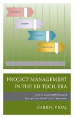 Project Management in the Ed Tech Era: How to Successfully Plan and Manage Your School's Next Innovation