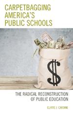 Carpetbagging America’s Public Schools: The Radical Reconstruction of Public Education