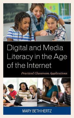 Digital and Media Literacy in the Age of the Internet: Practical Classroom Applications - Mary Beth Hertz - cover