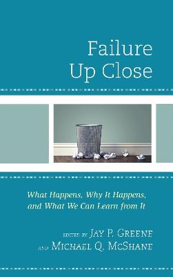 Failure Up Close: What Happens, Why It Happens, and What We Can Learn from It - cover