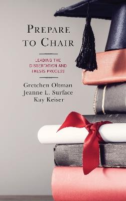 Prepare to Chair: Leading the Dissertation and Thesis Process - Gretchen Oltman,Jeanne L. Surface,Kay Keiser - cover
