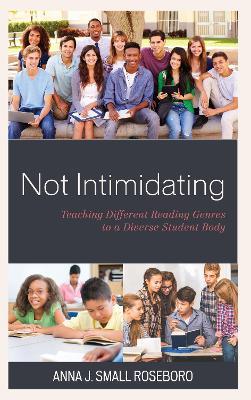 Not Intimidating: Teaching Different Reading Genres to a Diverse Student Body - Anna J. Small Roseboro - cover