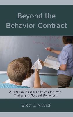 Beyond the Behavior Contract: A Practical Approach to Dealing with Challenging Student Behaviors - Brett Novick - cover