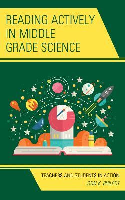 Reading Actively in Middle Grade Science: Teachers and Students in Action - Don K. Philpot - cover