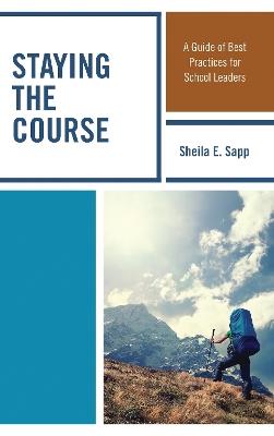 Staying the Course: A Guide of Best Practices for School Leaders - Sheila E. Sapp - cover