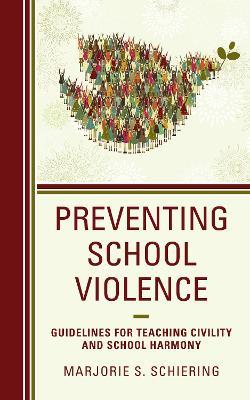 Preventing School Violence: Guidelines for Teaching Civility and School Harmony - Marjorie S. Schiering - cover
