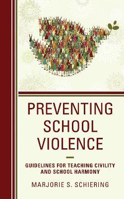 Preventing School Violence: Guidelines for Teaching Civility and School Harmony - Marjorie S. Schiering - cover