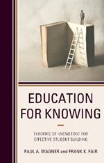 Education for Knowing: Theories of Knowledge for Effective Student Building