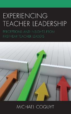 Experiencing Teacher Leadership: Perceptions and Insights from First-Year Teacher Leaders - Michael Coquyt - cover
