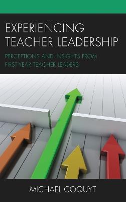 Experiencing Teacher Leadership: Perceptions and Insights from First-Year Teacher Leaders - Michael Coquyt - cover