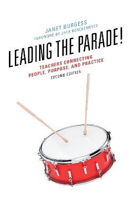 Leading the Parade!: Teachers Connecting People, Purpose, and Practice - Janet Burgess - cover