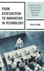 From Dysfunction to Innovation in Technology: Overcoming Critical Infrastructure and Organizational Dynamics in Education