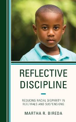 Reflective Discipline: Reducing Racial Disparity in Referrals and Suspensions - Martha R. Bireda - cover
