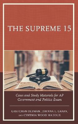 The Supreme 15: Cases and Study Materials for AP Government and Politics Exam - Gretchen Oltman,Johnna L. Graff,Cynthia Wood Maddux - cover