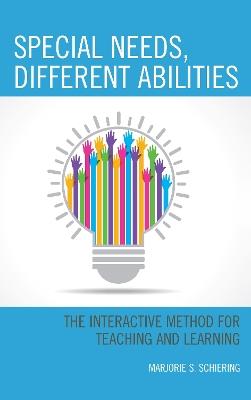 Special Needs, Different Abilities: The Interactive Method for Teaching and Learning - Marjorie S. Schiering - cover