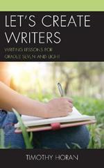 Let's Create Writers: Writing Lessons for Grades Seven and Eight