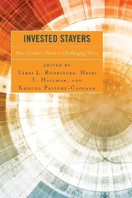 Invested Stayers: How Teachers Thrive in Challenging Times - cover
