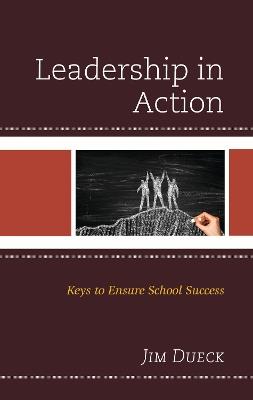 Leadership in Action: Keys to Ensure School Success - Jim Dueck - cover
