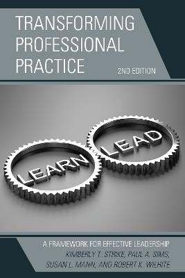 Transforming Professional Practice: A Framework for Effective Leadership - Kimberly T. Strike,Paul A. Sims,Susan L. Mann - cover