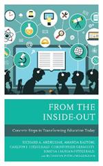 From the Inside-Out: Concrete Steps to Transforming Education Today