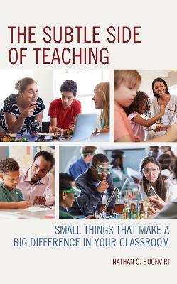 The Subtle Side of Teaching: Small Things That Make a Big Difference in Your Classroom - Nathan O. Buonviri - cover