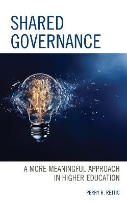 Shared Governance: A More Meaningful Approach in Higher Education - Perry R. Rettig - cover