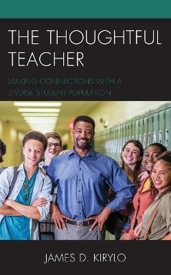 The Thoughtful Teacher: Making Connections with a Diverse Student Population - James D. Kirylo - cover