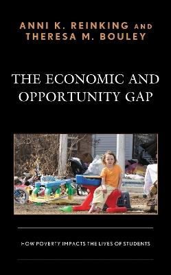 The Economic and Opportunity Gap: How Poverty Impacts the Lives of Students - Anni K. Reinking,Theresa M. Bouley - cover