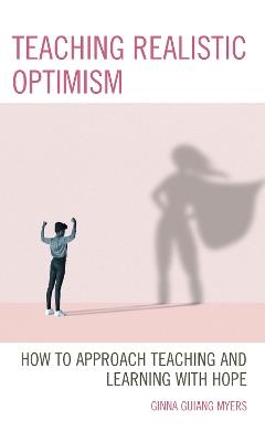 Teaching Realistic Optimism: How to Approach Teaching and Learning with Hope - Ginna Guiang Myers - cover