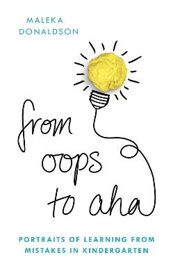From Oops to Aha: Portraits of Learning from Mistakes in Kindergarten - Maleka Donaldson - cover