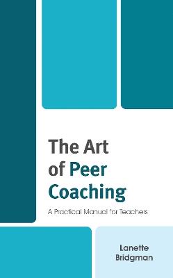 The Art of Peer Coaching: A Practical Manual for Teachers - Lanette Bridgman - cover