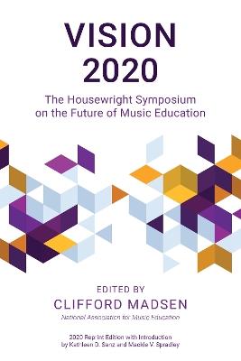 Vision 2020: The Housewright Symposium on the Future of Music Education - cover