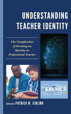 Understanding Teacher Identity: The Complexities of Forming an Identity as Professional Teacher - cover
