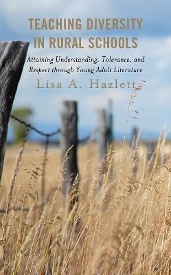 Teaching Diversity in Rural Schools: Attaining Understanding, Tolerance, and Respect Through Young Adult Literature - Lisa A. Hazlett - cover