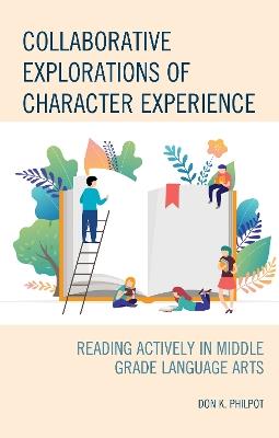 Collaborative Explorations of Character Experience: Reading Actively in Middle Grade Language Arts - Don K. Philpot - cover
