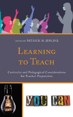 Learning to Teach: Curricular and Pedagogical Considerations for Teacher Preparation - cover