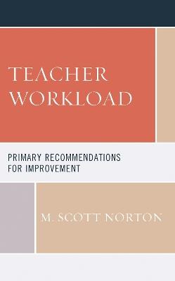 Teacher Workload: Primary Recommendations for Improvement - M. Scott Norton - cover