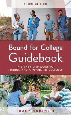 Bound-for-College Guidebook: A Step-by-Step Guide to Finding and Applying to Colleges - Frank Burtnett - cover