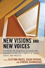 New Visions and New Voices: Extending the Principles of Archetypal Pedagogy to Include a Variety of Venues, Issues, and Projects