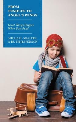 From Pushups to Angel’s Wings: Great Things Happen When Boys Read - Michael Shaffer,Ruth Jefferson - cover