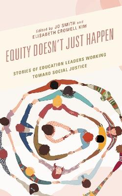Equity Doesn’t Just Happen: Stories of Education Leaders Working Toward Social Justice - cover