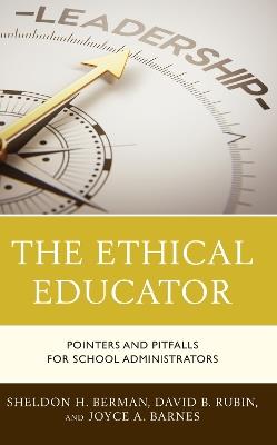 The Ethical Educator: Pointers and Pitfalls for School Administrators - Sheldon H. Berman,David B. Rubin,Joyce A. Barnes - cover