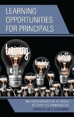 Learning Opportunities for Principals: Methods for Meeting the Needs of Today's Administrators - cover